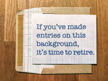 Load image into Gallery viewer, Accounting greeting card with a ledger-paper background with printed message reading &quot;If you&#39;ve made entries on this background, it&#39;s time to retire&quot;, atop a ledger paper-lined envelope.
