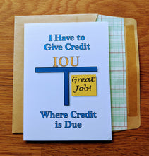 Load image into Gallery viewer, Accounting greeting card, with images of a t-account labeled &quot;IOU&quot;, with a yellow sticky note in the &quot;Credit&quot; column that says &quot;Great Job!&quot;, with text that reads &quot;I Have to Give Credit Where Credit is Due&quot;, atop an envelope lined in ledger paper
